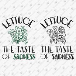 Lettuce The Taste Of Sadness Funny Foodie Vegan Vegetarian SVG Cut File