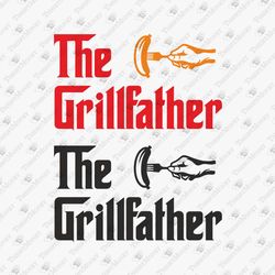 The Grillfather Grill BBQ Parody Father's Day DIY Shirt SVG Cut File