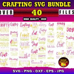 40 CRAFTING SVG BUNDLE - SVG, PNG, DXF, EPS, PDF Files For Print And Cricut