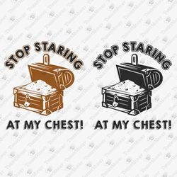 Stop Staring At My Chest Adult Humor SVG Cut File