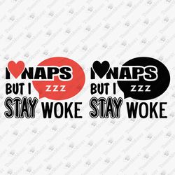 I Love Naps But I Stay Woke Activism SVG Cut File