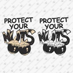 Protect Your Nuts Adult Humor NSFW Funny Sarcastic Vinyl Svg File Cricut Silhouette