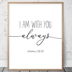 I Am With You Always, Matthew 28:20, Bible Verse Printable Wall Art, Scripture Prints, Christian Gifts, Kid Room Decor