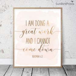 I Am Doing A Great Work And I Cannot Come Down, Nehemiah 6:3, Bible Verse Printable Art, Scripture Print, Christian Gift