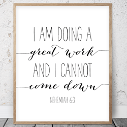 i am doing a great work and i cannot come down, nehemiah 6:3, bible verse printable wall art, scripture christian gifts