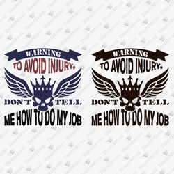 To Avoid Injury Dont Tell Me How To Do My Job Sarcastic Quote SVG Cut File