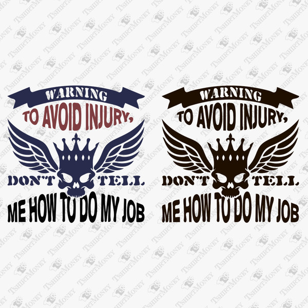 192444-to-avoid-injury-do-not-tell-me-how-to-do-my-job-svg-cut-file.jpg
