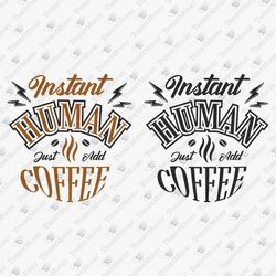 Instant Human Coffee Lover Quote DIY Shirt Vinyl Svg T-Shirt Sublimation