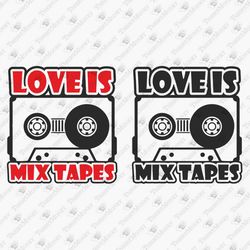 Love Is Mix Tapes Retro Vintage Love Cassette Vinyl Cut File Cricut Silhouette