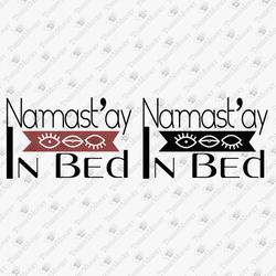 Namastay In Bed Lazy Person Laziness SVG Cut File