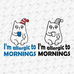 I'm Allergic To Mornings Funny Laziness Sassy Quote SVG Cut File