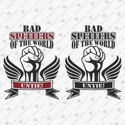 Bad Spellers Of The World Untie Dyslexia Funny Graphic Vinyl SVG File