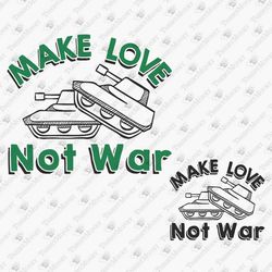 Make Love Not War Funny Peace Supporter Anti War Vinyl Cut File Shirt Sublimation Design