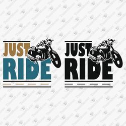 Just Ride Motorcycle Rider Biker Vinyl Graphic SVG File