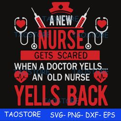 A new nurse gets scared when a doctor yells an old nurse yells back svg