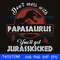 Dont mess with Papasaurus you'll get Jurasskicked svg.jpg