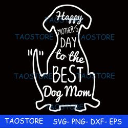 Happy mothers day to the best dog mom svg