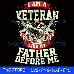 I am a veteran like my father before me svg
