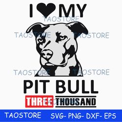 i love my pit bull three thousand svg