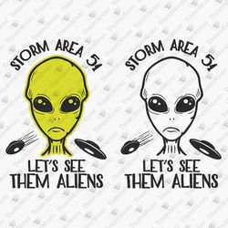 Storm Area 51 Let's See Them Funny Aliens Roswell T-shirt Graphic Design