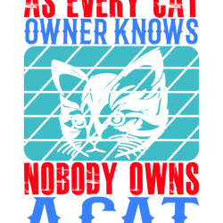As-every-cat-owner-knows-Cat  for Tshirt Design