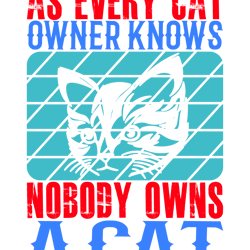 as-every-cat-owner-knows-cat  for tshirt design