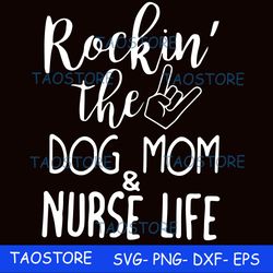 Rockin the dog mom and nurse life svg