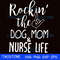 Rockin the dog mom and nurse life svg.jpg