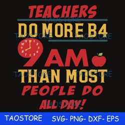 Teachers do more B4 9AM than most people do all day svg