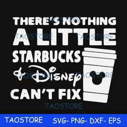 Theres nothing a little starbucks Disney cant fix svg