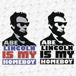 Abe Lincoln Is My Homeboy History Buff Lover Teacher SVG Vinyl Cut File