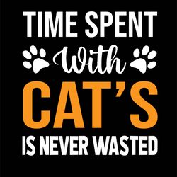 Tiem  Spent  With  cat,s  Is Never  Wasted  Tshirt Design For  Cat