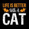 Life Is Better With A Cat .jpg