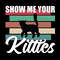 Show Me your Kittices tshrit .jpg