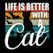 Life Is Better With A Cat .jpg