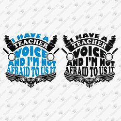 I Have A Teacher Voice And I'm Not Afraid To Use It Sarcastic Vinyl Quote Saying