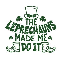 the leprechauns made me do it svg, st patricks day svg, shamrock svg, clover svg, lucky svg, irish svg