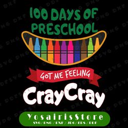 100 Days Of Preschool Got Me Feeling Cray Cray Svg, Teacher Life Svg, Cray Cray Svg, School Svg, Cricut, svg files
