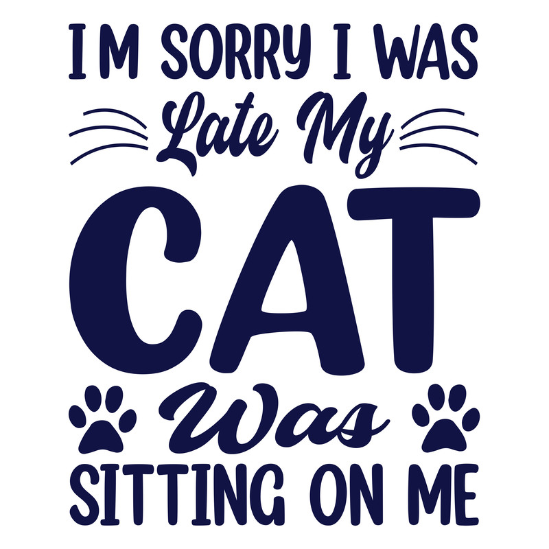 i am Sorry I was late My Cat Was Sitting on Me .png