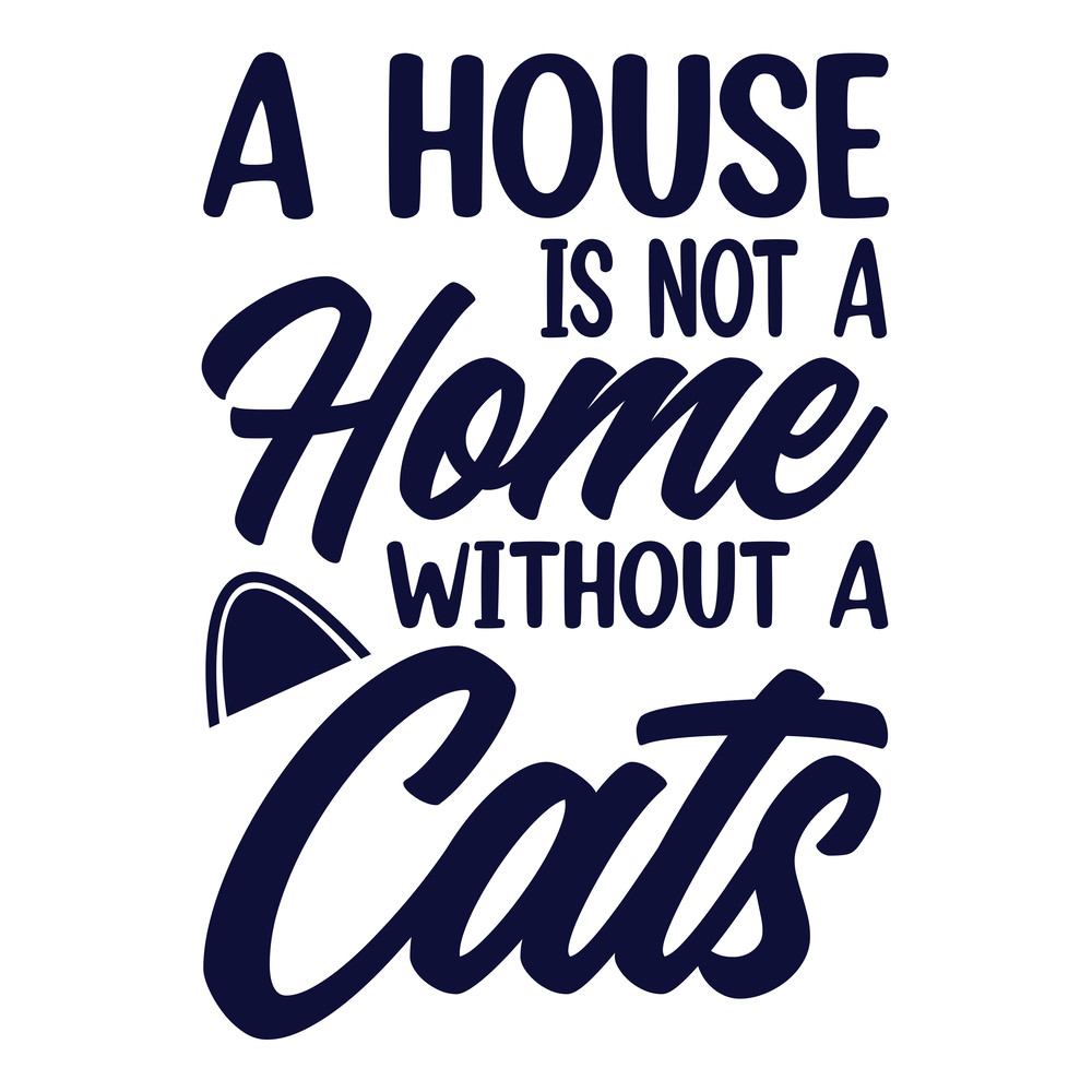 A Hous Is not A Home Without a Cats .png