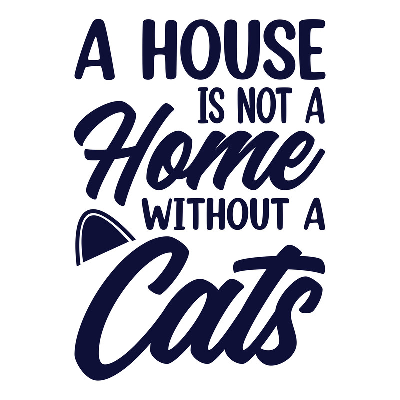 A Hous Is not A Home Without a Cats .png
