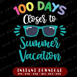 100 days closer to summer vacation svg, school cut file, beach svg, one hundred days of school, 100th day of school svg