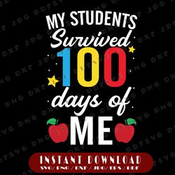 My Students Survived 100 Days Svg Png, Teacher 100th Day Svg, School Teachers Svg, Funny Teacher Shirt Svg
