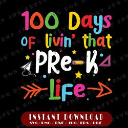 living 100 days of school pre-k life pre k svg, prek svg, 100th day of school svg, 100 days svg, teacher svg