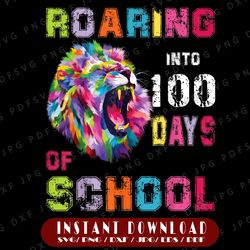 100 Days Of School Lion Roaring Into 100th day PNG, 100th Day of School Png File, Lion Design, Kid's Saying