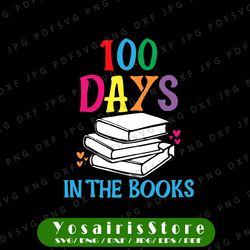 100 Days In The Books svg, 100th Day Of School svg, Funny 100 Day of School Shirt Design, Kids 100 Days Saying