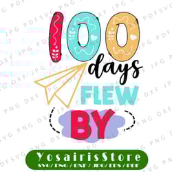 100 days flew by svg - cut file - dxf file - school quote svg - school shirt - 100 days of school svg - kindergarten svg