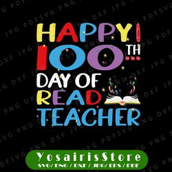 Happy 100th Day Of Read Teacher, PNG, Read Teacher , Days Of School, Happy 100th Day Of School, Sublimations