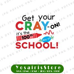 100th day of school svg dxf png, get your cray on svg, teacher svg, school svg, 100 days of school tsvg  svg
