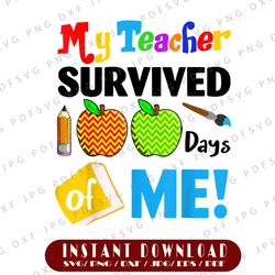 my teacher survived 100 days of me png, 100 days of school png, 100 days png print , 100 days teacher png